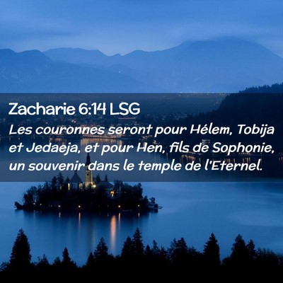 Picture 02 - Zacharie 6:14 LSG - Les couronnes seront pour Hélem, Tobija et - Bible Verse Picture