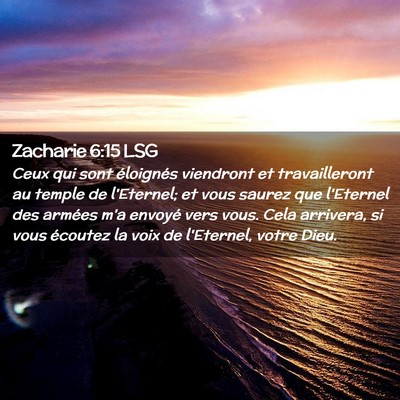 Picture 02 - Zacharie 6:15 LSG - Ceux qui sont éloignés viendront et - Bible Verse Picture