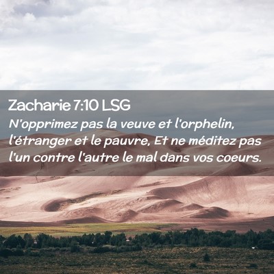 Picture 02 - Zacharie 7:10 LSG - N'opprimez pas la veuve et l'orphelin, - Bible Verse Picture