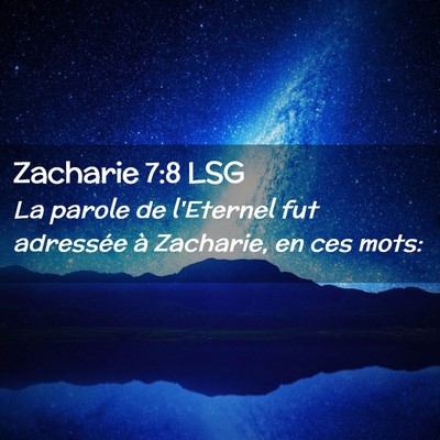 Picture 02 - Zacharie 7:8 LSG - La parole de l'Eternel fut adressée à Zacharie, - Bible Verse Picture