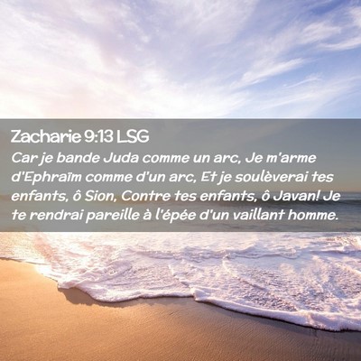 Picture 02 - Zacharie 9:13 LSG - Car je bande Juda comme un arc, Je m'arme - Bible Verse Picture