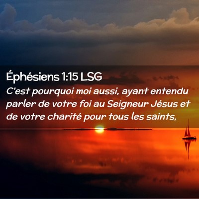 Picture 02 - Éphésiens 1:15 LSG - C'est pourquoi moi aussi, ayant entendu parler de - Bible Verse Picture
