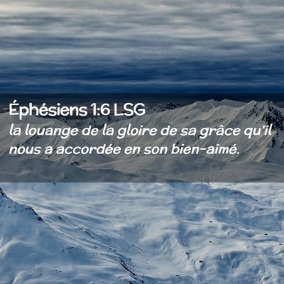 Picture 02 - Éphésiens 1:6 LSG - la louange de la gloire de sa grâce qu'il nous a - Bible Verse Picture