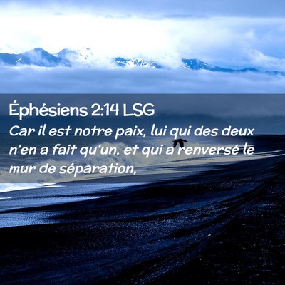 Picture 02 - Éphésiens 2:14 LSG - Car il est notre paix, lui qui des deux n'en a - Bible Verse Picture