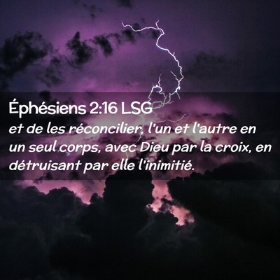 Picture 02 - Éphésiens 2:16 LSG - et de les réconcilier, l'un et l'autre en un - Bible Verse Picture