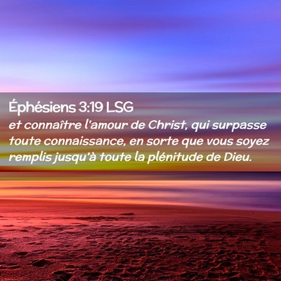 Picture 02 - Éphésiens 3:19 LSG - et connaître l'amour de Christ, qui surpasse - Bible Verse Picture