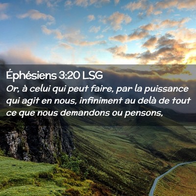 Picture 02 - Éphésiens 3:20 LSG - Or, à celui qui peut faire, par la puissance qui - Bible Verse Picture