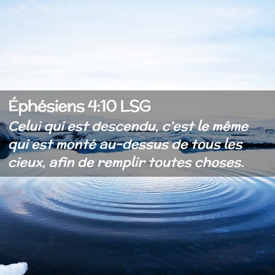 Picture 02 - Éphésiens 4:10 LSG - Celui qui est descendu, c'est le même qui est - Bible Verse Picture