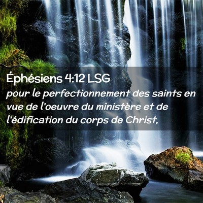 Picture 02 - Éphésiens 4:12 LSG - pour le perfectionnement des saints en vue de - Bible Verse Picture