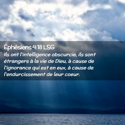 Picture 02 - Éphésiens 4:18 LSG - Ils ont l'intelligence obscurcie, ils sont - Bible Verse Picture