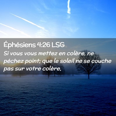 Picture 02 - Éphésiens 4:26 LSG - Si vous vous mettez en colère, ne péchez point; - Bible Verse Picture