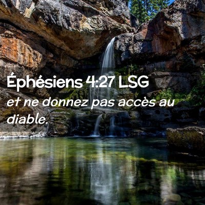 Picture 02 - Éphésiens 4:27 LSG - et ne donnez pas accès au - Bible Verse Picture