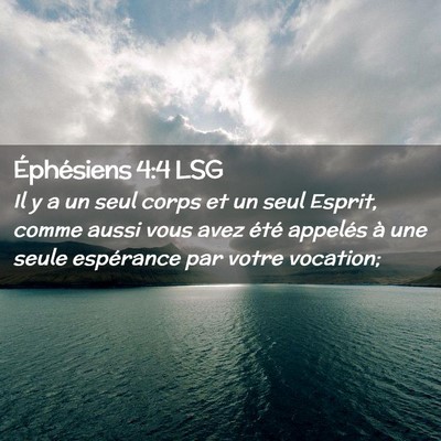 Picture 02 - Éphésiens 4:4 LSG - Il y a un seul corps et un seul Esprit, comme - Bible Verse Picture