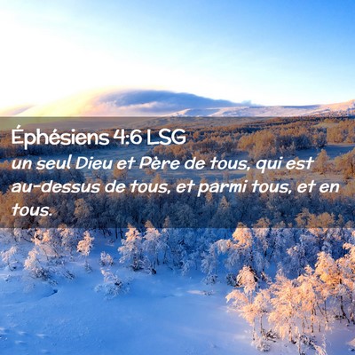 Picture 02 - Éphésiens 4:6 LSG - un seul Dieu et Père de tous, qui est au-dessus - Bible Verse Picture