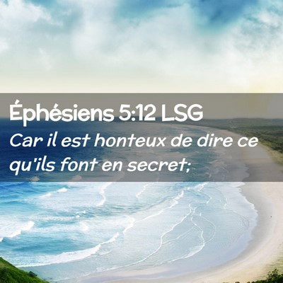 Picture 02 - Éphésiens 5:12 LSG - Car il est honteux de dire ce qu'ils font en - Bible Verse Picture