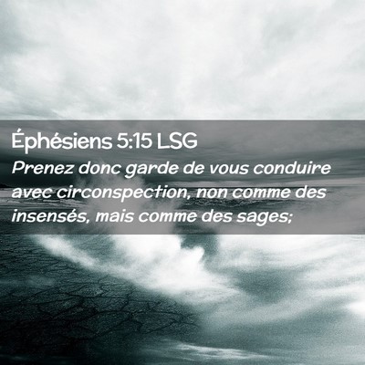 Picture 02 - Éphésiens 5:15 LSG - Prenez donc garde de vous conduire avec - Bible Verse Picture