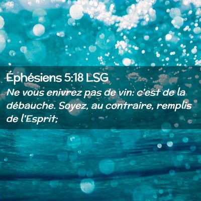 Picture 02 - Éphésiens 5:18 LSG - Ne vous enivrez pas de vin: c'est de la - Bible Verse Picture
