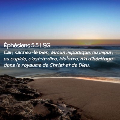 Picture 02 - Éphésiens 5:5 LSG - Car, sachez-le bien, aucun impudique, ou impur, - Bible Verse Picture