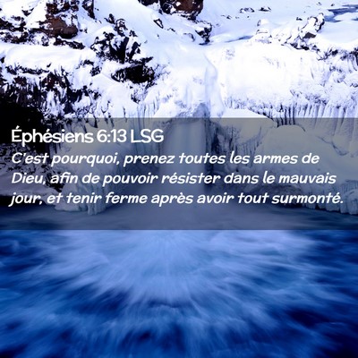 Picture 02 - Éphésiens 6:13 LSG - C'est pourquoi, prenez toutes les armes de Dieu, - Bible Verse Picture