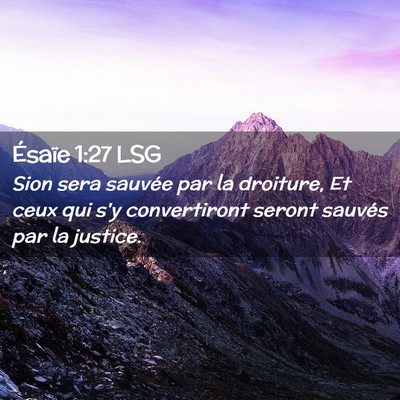 Picture 02 - Ésaïe 1:27 LSG - Sion sera sauvée par la droiture, Et ceux qui - Bible Verse Picture