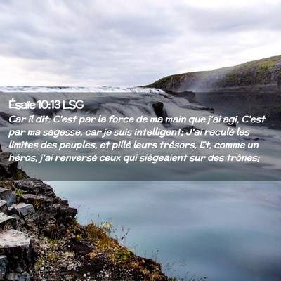 Picture 02 - Ésaïe 10:13 LSG - Car il dit: C'est par la force de ma main que - Bible Verse Picture