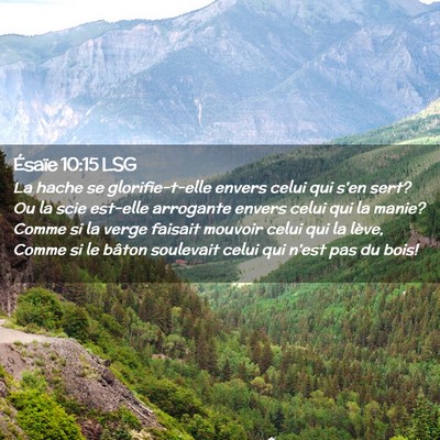 Picture 02 - Ésaïe 10:15 LSG - La hache se glorifie-t-elle envers celui qui s'en - Bible Verse Picture