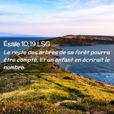 Picture 02 - Ésaïe 10:19 LSG - Le reste des arbres de sa forêt pourra être - Bible Verse Picture