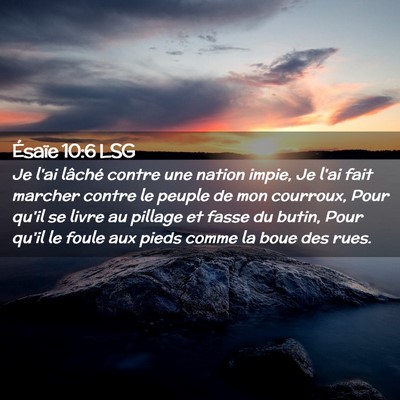Picture 02 - Ésaïe 10:6 LSG - Je l'ai lâché contre une nation impie, Je l'ai - Bible Verse Picture