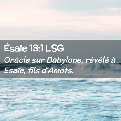 Picture 02 - Ésaïe 13:1 LSG - Oracle sur Babylone, révélé à Esaïe, fils - Bible Verse Picture