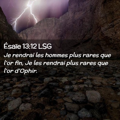 Picture 02 - Ésaïe 13:12 LSG - Je rendrai les hommes plus rares que l'or fin, Je - Bible Verse Picture