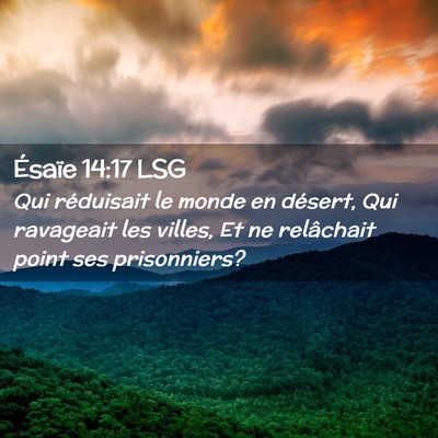 Picture 02 - Ésaïe 14:17 LSG - Qui réduisait le monde en désert, Qui ravageait - Bible Verse Picture