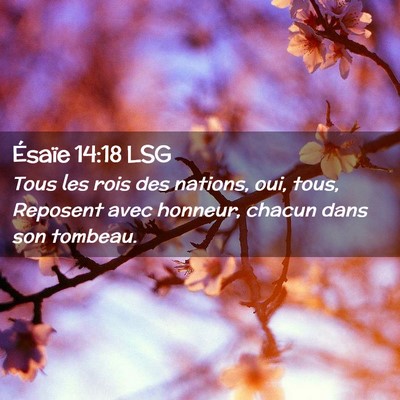 Picture 02 - Ésaïe 14:18 LSG - Tous les rois des nations, oui, tous, Reposent - Bible Verse Picture