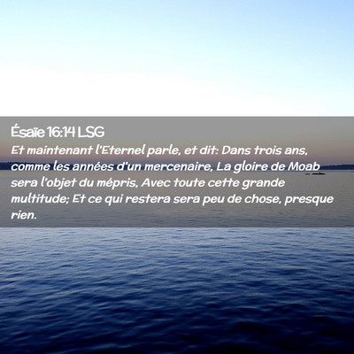 Picture 02 - Ésaïe 16:14 LSG - Et maintenant l'Eternel parle, et dit: Dans trois - Bible Verse Picture
