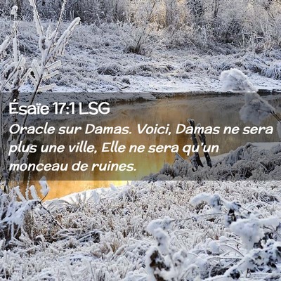 Picture 02 - Ésaïe 17:1 LSG - Oracle sur Damas. Voici, Damas ne sera plus une - Bible Verse Picture