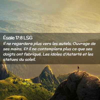 Picture 02 - Ésaïe 17:8 LSG - Il ne regardera plus vers les autels, Ouvrage de - Bible Verse Picture