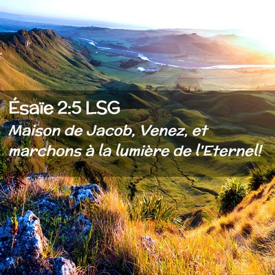 Picture 02 - Ésaïe 2:5 LSG - Maison de Jacob, Venez, et marchons à la - Bible Verse Picture