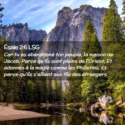 Picture 02 - Ésaïe 2:6 LSG - Car tu as abandonné ton peuple, la maison de - Bible Verse Picture