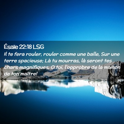 Picture 02 - Ésaïe 22:18 LSG - Il te fera rouler, rouler comme une balle, Sur - Bible Verse Picture