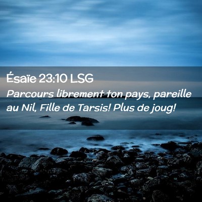 Picture 02 - Ésaïe 23:10 LSG - Parcours librement ton pays, pareille au Nil, - Bible Verse Picture