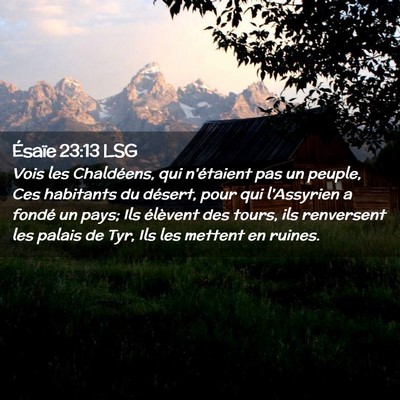 Picture 02 - Ésaïe 23:13 LSG - Vois les Chaldéens, qui n'étaient pas un - Bible Verse Picture