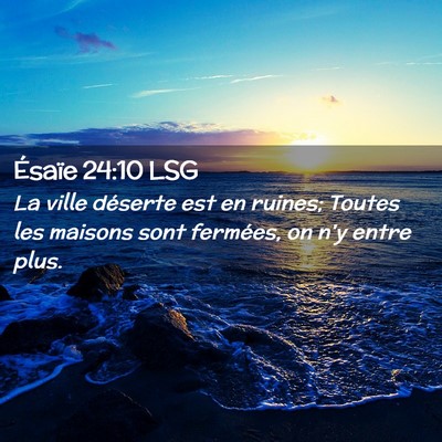 Picture 02 - Ésaïe 24:10 LSG - La ville déserte est en ruines; Toutes les - Bible Verse Picture