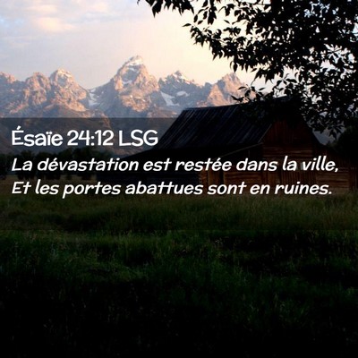 Picture 02 - Ésaïe 24:12 LSG - La dévastation est restée dans la ville, Et les - Bible Verse Picture