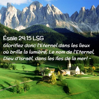Picture 02 - Ésaïe 24:15 LSG - Glorifiez donc l'Eternel dans les lieux où - Bible Verse Picture