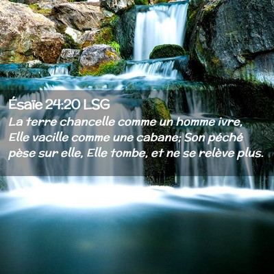 Picture 02 - Ésaïe 24:20 LSG - La terre chancelle comme un homme ivre, Elle - Bible Verse Picture