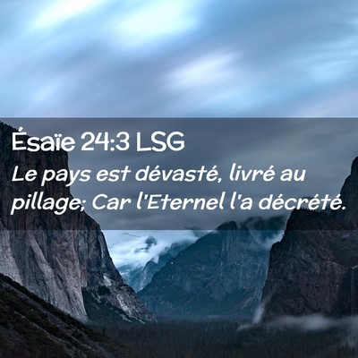 Picture 02 - Ésaïe 24:3 LSG - Le pays est dévasté, livré au pillage; Car - Bible Verse Picture