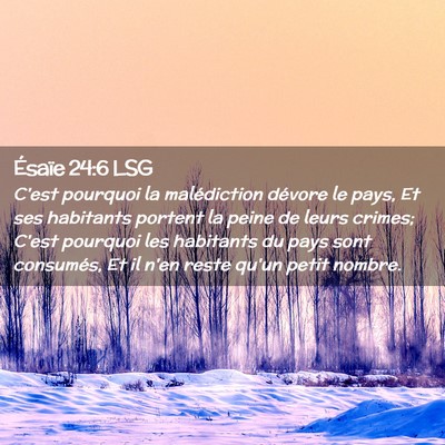 Picture 02 - Ésaïe 24:6 LSG - C'est pourquoi la malédiction dévore le pays, - Bible Verse Picture