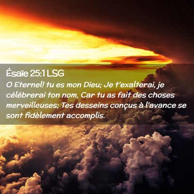 Picture 02 - Ésaïe 25:1 LSG - O Eternel! tu es mon Dieu; Je t'exalterai, je - Bible Verse Picture