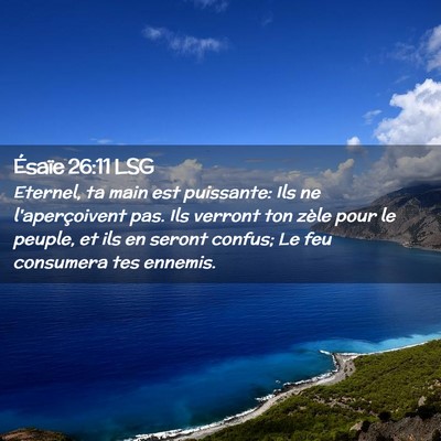 Picture 02 - Ésaïe 26:11 LSG - Eternel, ta main est puissante: Ils ne - Bible Verse Picture