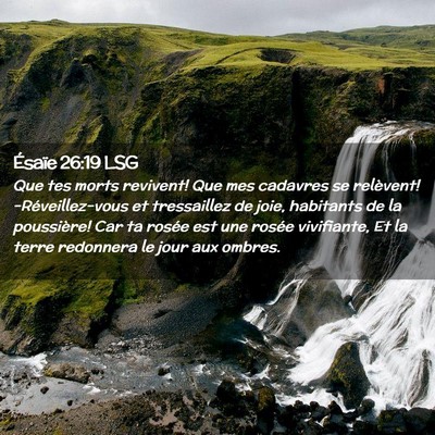Picture 02 - Ésaïe 26:19 LSG - Que tes morts revivent! Que mes cadavres se - Bible Verse Picture