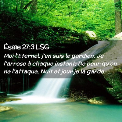 Picture 02 - Ésaïe 27:3 LSG - Moi l'Eternel, j'en suis le gardien, Je l'arrose - Bible Verse Picture